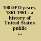 100 GPO years, 1861-1961 : a history of United States public printing /