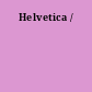 Helvetica /