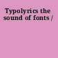 Typolyrics the sound of fonts /