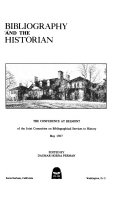 Bibliography and the historian : the conference at Belmont of the Joint Committee on Bibliographical Services to History, May, 1967 /