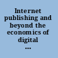 Internet publishing and beyond the economics of digital information and intellectual property /