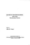 Studies in micropublishing, 1853-1976 : documentary sources /