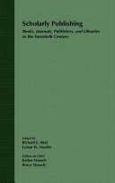 Scholarly publishing : books, journals, publishers, and libraries in the twentieth century /