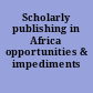 Scholarly publishing in Africa opportunities & impediments /