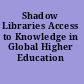 Shadow Libraries Access to Knowledge in Global Higher Education /