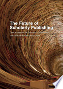 The Future of Scholarly Publishing Open Access and the Economics of Digitisation /