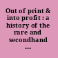 Out of print & into profit : a history of the rare and secondhand book trade in Britain in the twentieth century /