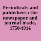 Periodicals and publishers : the newspaper and journal trade, 1750-1914 /