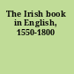 The Irish book in English, 1550-1800
