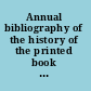 Annual bibliography of the history of the printed book and libraries