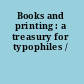 Books and printing : a treasury for typophiles /