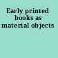 Early printed books as material objects