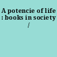 A potencie of life : books in society /