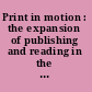 Print in motion : the expansion of publishing and reading in the United States, 1880-1940 /