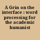 A Grin on the interface : word processing for the academic humanist /