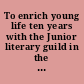 To enrich young life ten years with the Junior literary guild in the schools of our county.