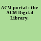 ACM portal : the ACM Digital Library.