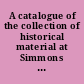 A catalogue of the collection of historical material at Simmons college, Boston