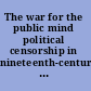 The war for the public mind political censorship in nineteenth-century Europe /
