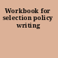 Workbook for selection policy writing