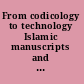 From codicology to technology Islamic manuscripts and their place in scholarship /