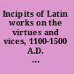 Incipits of Latin works on the virtues and vices, 1100-1500 A.D. : including a section of incipits of works on the Pater noster /