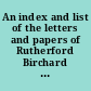 An index and list of the letters and papers of Rutherford Birchard Hayes, nineteenth President of the United States with notes on other source material at the Hayes Memorial Library, Spiegel Grove State Park, Fremont, Ohio.