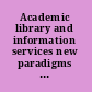 Academic library and information services new paradigms for the digital age /