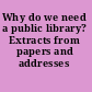 Why do we need a public library? Extracts from papers and addresses