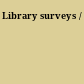 Library surveys /