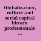 Globalization, culture and social capital library professionals on the move /