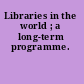 Libraries in the world ; a long-term programme.