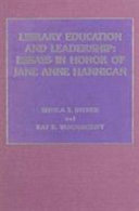 Library education and leadership : essays in honor of Jane Anne Hannigan /