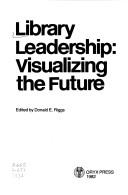 Library leadership : visualizing the future /