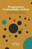 Progressive community action : critical theory and social justice in library and information science /