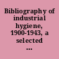 Bibliography of industrial hygiene, 1900-1943, a selected list /