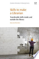 Skills to make a librarian : transferable skills inside and outside the library /