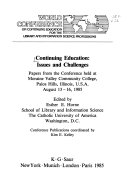 Continuing education, issues and challenges : papers from the conference held at Moraine Valley Community College, Palos Hills, Illinois, U.S.A., August 13-16, 1985 /