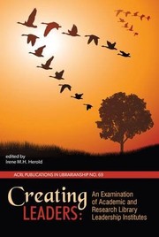 Creating leaders : an examination of academic and research library leadership institutes /