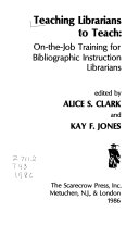 Teaching librarians to teach : on-the-job training for bibliographic instruction librarians /