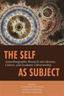 The self as subject : autoethnographic research into identity, culture, and academic librarianship /