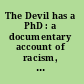 The Devil has a PhD : a documentary account of racism, university style /