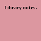 Library notes.