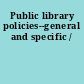 Public library policies--general and specific /