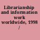 Librarianship and information work worldwide, 1998 /