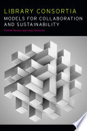 Library consortia : models for collaboration and sustainability /