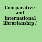 Comparative and international librarianship /