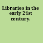 Libraries in the early 21st century.