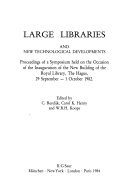 Large libraries and new technological developments : proceedings of a symposium held on the occasion of the inauguration of the new building of the Royal Library, the Hague, 29 September-1 October 1982 /