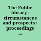 The Public library : circumstances and prospects : proceedings of the thirty-ninth conference of the Graduate Library School, April 10-11, 1978 /